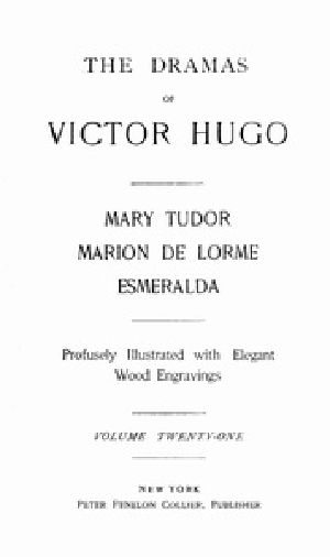 [Gutenberg 39133] • The Dramas of Victor Hugo: Mary Tudor, Marion de Lorme, Esmeralda